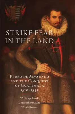 Félelmet keltő csapás a földön, 279: Pedro de Alvarado és Guatemala meghódítása, 1520-1541 - Strike Fear in the Land, 279: Pedro de Alvarado and the Conquest of Guatemala, 1520-1541