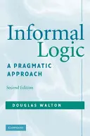 Informal Logic: Pragmatikus megközelítés - Informal Logic: A Pragmatic Approach