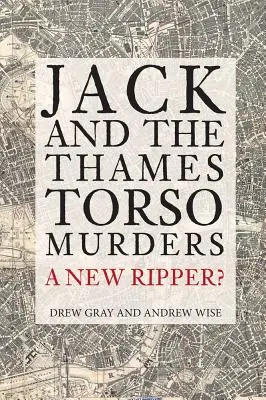 Jack és a temesi torzógyilkosságok: Egy új Hasfelmetsző? - Jack and the Thames Torso Murders: A New Ripper?