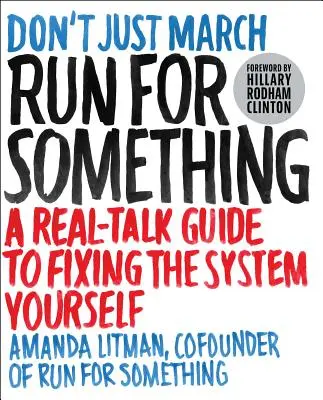 Run for Something: A Real-Talk Guide to Fixing the System Yourself (Fuss valamiért: Valós beszédű útmutató a rendszer saját magad általi megjavításához) - Run for Something: A Real-Talk Guide to Fixing the System Yourself