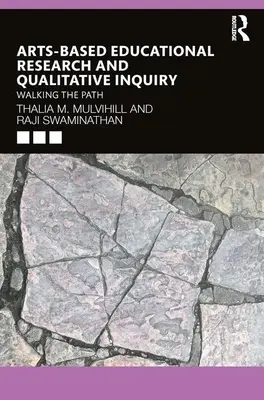 Művészeti alapú oktatási kutatás és kvalitatív vizsgálat: Az ösvényen járva - Arts-Based Educational Research and Qualitative Inquiry: Walking the Path