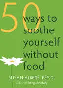 50 mód arra, hogy megnyugtasd magad étel nélkül - 50 Ways to Soothe Yourself Without Food