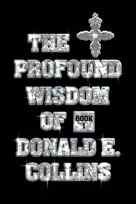 Donald E Collins mély bölcsessége: Collins: I. könyv - The Profound Wisdom of Donald E Collins: Book I