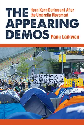 A megjelenő démosz: Hongkong az esernyőmozgalom idején és utána - The Appearing Demos: Hong Kong During and After the Umbrella Movement