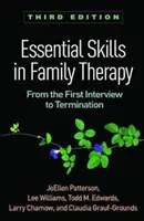 Alapvető készségek a családterápiában, harmadik kiadás: Az első interjútól a megszüntetésig - Essential Skills in Family Therapy, Third Edition: From the First Interview to Termination