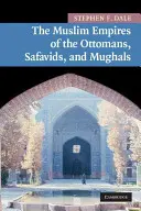 Az oszmánok, a szafavidák és a mogulok muzulmán birodalmai - The Muslim Empires of the Ottomans, Safavids, and Mughals