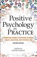 Pozitív pszichológia a gyakorlatban: Az emberi boldogulás elősegítése a munkában, az egészségügyben, az oktatásban és a mindennapi életben. - Positive Psychology in Practice: Promoting Human Flourishing in Work, Health, Education, and Everyday Life