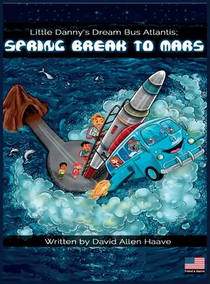 Little Danny's Dream Bus Atlantis; Tavaszi szünet a Marsra - Little Danny's Dream Bus Atlantis; Spring Break to Mars