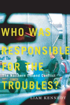 Ki volt felelős a bajokért? Az észak-írországi konfliktus - Who Was Responsible for the Troubles?: The Northern Ireland Conflict