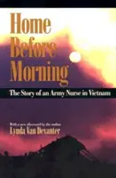 Haza reggel előtt: Egy vietnami hadsereg ápolónőjének története - Home Before Morning: The Story of an Army Nurse in Vietnam