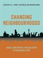 Changing Neighbourhoods: Társadalmi és térbeli polarizáció a kanadai városokban - Changing Neighbourhoods: Social and Spatial Polarization in Canadian Cities