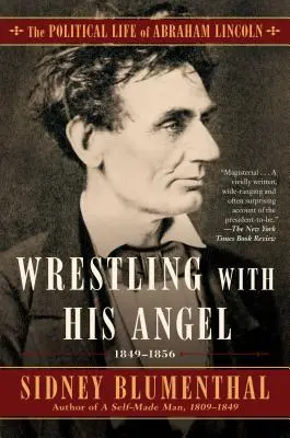 Birkózás az ő angyalával, 2: Abraham Lincoln politikai élete II. kötet, 1849-1856 - Wrestling with His Angel, 2: The Political Life of Abraham Lincoln Vol. II, 1849-1856