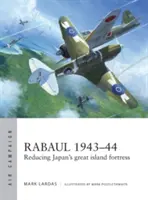 Rabaul 1943-44: Japán nagy szigeti erődjének csökkentése - Rabaul 1943-44: Reducing Japan's Great Island Fortress