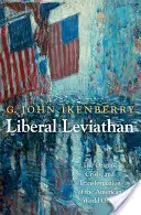 Liberal Leviathan: Az amerikai világrend eredete, válsága és átalakulása - Liberal Leviathan: The Origins, Crisis, and Transformation of the American World Order