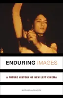 Tartós képek: A New Left Cinema jövőbeli története - Enduring Images: A Future History of New Left Cinema