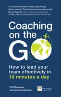 Coaching útközben: Hogyan vezesse hatékonyan csapatát napi 10 percben - Coaching on the Go: How to Lead Your Team Effectively in 10 Minutes a Day