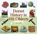 Dorset történelme 101 tárgyban - Dorset History in 101 Objects