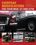 Hétköznapi módosítások az MGB, GT és GTV8 számára - Hogyan teheti könnyebbé a klasszikus autóval való együttélést és az élvezetet? - Everyday Modifications for Your MGB, GT and GTV8 - How to Make Your Classic Car Easier to Live With and Enjoy