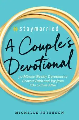 #Staymarried: A Couples Devotional: 30 perces heti áhítatok a hitben és az örömben való növekedéshez az I Do-tól az Ever Afterig - #Staymarried: A Couples Devotional: 30-Minute Weekly Devotions to Grow in Faith and Joy from I Do to Ever After