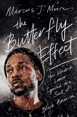 The Butterfly Effect: How Kendrick Lamar Ignited the Soul of Black America (A pillangóhatás: Hogyan gyújtotta fel Kendrick Lamar a fekete Amerika lelkét) - The Butterfly Effect: How Kendrick Lamar Ignited the Soul of Black America