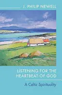 Isten szívverését hallgatva: A kelta lelkiség - Listening for the Heartbeat of God: A Celtic Spirituality