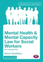 Mentális egészség és mentális kapacitás joga szociális munkásoknak: Bevezetés - Mental Health and Mental Capacity Law for Social Workers: An Introduction