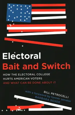 Választási csali és csere: Hogyan árt az elektori kollégium az amerikai választóknak, és mit lehet tenni ellene? - Electoral Bait and Switch: How the Electoral College Hurts American Voters and What Can Be Done about It