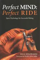 Tökéletes elme, tökéletes lovaglás: Sportpszichológia a sikeres lovagláshoz - Perfect Mind, Perfect Ride: Sport Psychology for Successful Riding