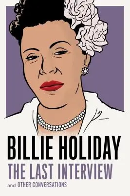 Billie Holiday: Billie Holiday: Az utolsó interjú: And Other Conversations - Billie Holiday: The Last Interview: And Other Conversations