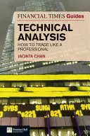 The Financial Times Guide to Technical Analysis: Hogyan kereskedj úgy, mint egy profi? - The Financial Times Guide to Technical Analysis: How to Trade Like a Professional