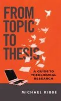 A témától a szakdolgozatig: Útmutató a teológiai kutatáshoz - From Topic to Thesis: A Guide to Theological Research