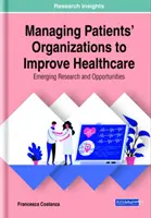 A betegszervezetek irányítása az egészségügyi ellátás javítása érdekében: Az új kutatások és lehetőségek - Managing Patients' Organizations to Improve Healthcare: Emerging Research and Opportunities