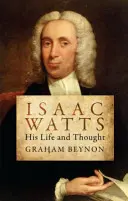 Isaac Watts: Watts: Az ő élete és gondolkodása - Isaac Watts: His Life and Thought