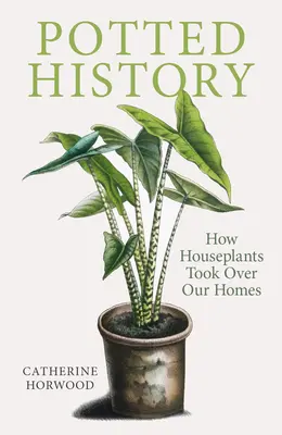 Cserepes történelem: Hogyan vették át otthonainkat a szobanövények - Potted History: How Houseplants Took Over Our Homes