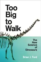 Too Big to Walk: A dinoszauruszok új tudománya - Too Big to Walk: The New Science of Dinosaurs