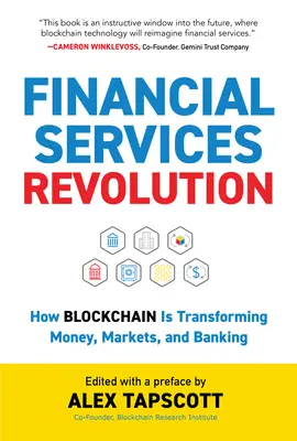 A pénzügyi szolgáltatások forradalma: Hogyan alakítja át a blokklánc a pénzt, a piacokat és a banki tevékenységet? - Financial Services Revolution: How Blockchain Is Transforming Money, Markets, and Banking