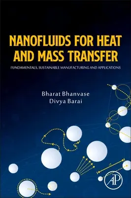 Nanofolyadékok a hő- és tömegátvitelhez: Alapelvek, fenntartható gyártás és alkalmazások - Nanofluids for Heat and Mass Transfer: Fundamentals, Sustainable Manufacturing and Applications