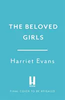 Szeretett lányok - Megérkezett Harriet Evans bestseller író új, lenyűgöző regénye . . . . - Beloved Girls - The STUNNING new novel from bestselling author Harriet Evans has arrived . . .