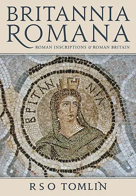 Britannia Romana: Római feliratok és a római Britannia - Britannia Romana: Roman Inscriptions and Roman Britain