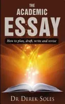Akadémiai esszé - Hogyan tervezz, fogalmazz, írj és javíts! - Academic Essay - How to Plan, Draft, Write and Revise
