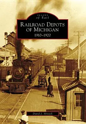 A michigani vasúti raktárak: 1910-1920 - Railroad Depots of Michigan: 1910-1920