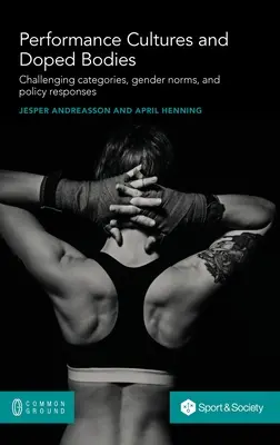 Teljesítménykultúrák és doppingolt testek: Kihívó kategóriák, nemi normák és politikai válaszok - Performance Cultures and Doped Bodies: Challenging categories, gender norms, and policy responses