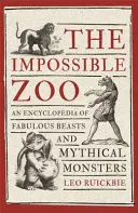 A lehetetlen állatkert: A mesés állatok és mitikus szörnyek enciklopédiája - The Impossible Zoo: An Encyclopedia of Fabulous Beasts and Mythical Monsters