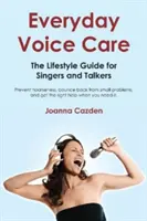 Hétköznapi hangápolás: Életmód útmutató énekesek és beszélők számára - Everyday Voice Care: The Lifestyle Guide for Singers and Talkers