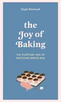 A sütés öröme - A kenyérsütés mindennapos zen-je - Joy of Baking - The everyday zen of watching bread rise