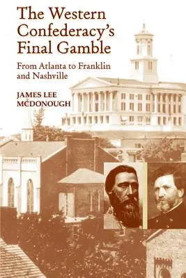 A nyugati konföderáció végső játszmája: Atlantától Franklinig és Nashville-ig - The Western Confederacy's Final Gamble: From Atlanta to Franklin to Nashville