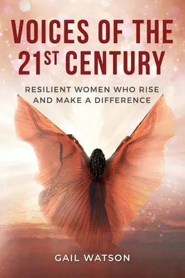 A 21. század hangjai: Ellenálló nők, akik felemelkednek és változást hoznak létre - Voices of the 21st Century: Resilient Women Who Rise and Make a Difference