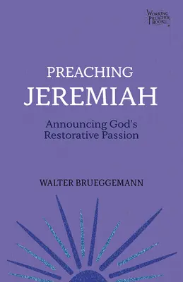 A Jeremiás prédikálása: Isten helyreállító szenvedélyének meghirdetése - Preaching Jeremiah: Announcing God's Restorative Passion