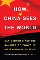 Hogyan látja Kína a világot: Han-központúság és az erőegyensúly a nemzetközi politikában - How China Sees the World: Han-Centrism and the Balance of Power in International Politics