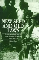 Új vetőmag és régi törvények - Szabályozási reform és a nemzeti vetőmagrendszerek diverzifikációja - New Seed and Old Laws - Regulatory reform and the diversification of national seed systems